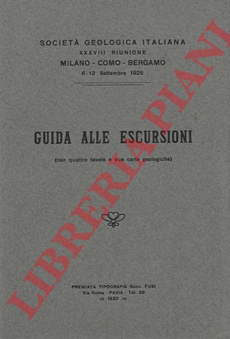 Societ Geologica Italiana - - Guida alle escursioni (con quattro tavole e due carte geografiche). [Erba-Bellagio, Valle Seriana, Valganna e Mride, Baveno]