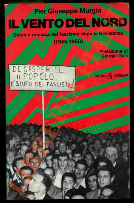 MURGIA Pier Giuseppe - - Il vento del Nord. Storia e cronaca del fascismo dopo la Resistenza (1945-1950).