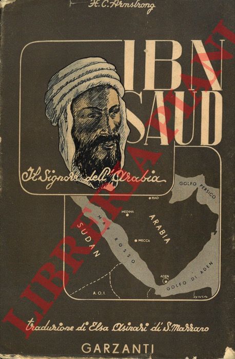 ARMSTRONG H.C. - - Ibn Saud signore dell'Arabia. Vita intima di un regnante.