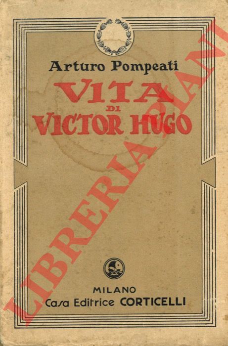 POMPEATI Arturo - - Vita di Victor Hugo.