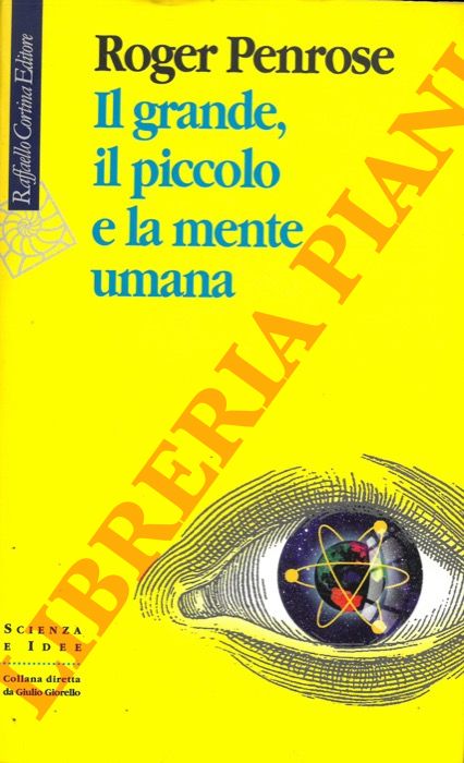 PENROSE Roger - - Il grande, il piccolo e la mente umana.