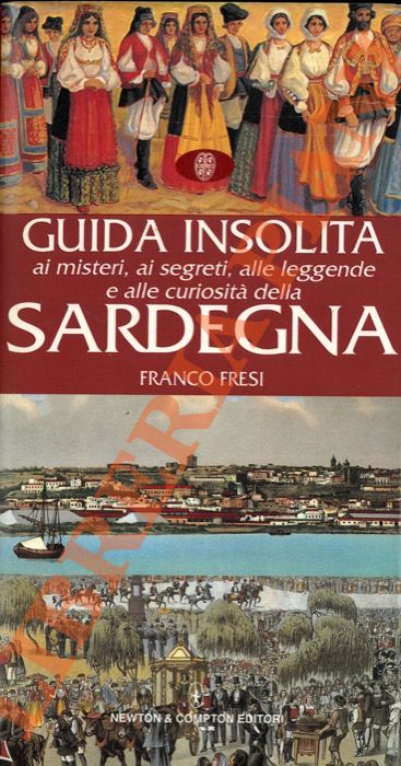 FRESI Franco - - Guida insolita ai misteri, ai segreti, alle leggende e alle curiosit della Sardegna.