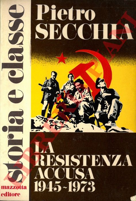 SECCHIA Pietro - - La Resistenza accusa. 1945-1973.