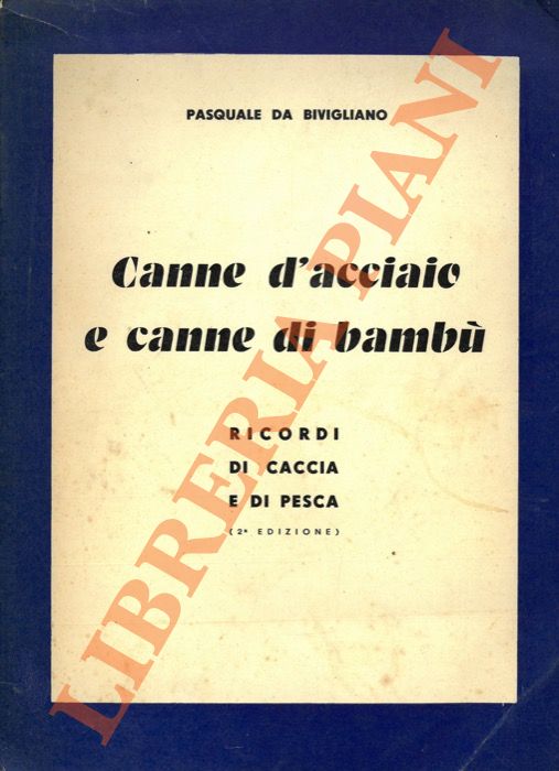 DA BIVIGLIANO Pasquale - - Canne d'acciaio e canne di bamb. (Ricordi di caccia e di pesca).