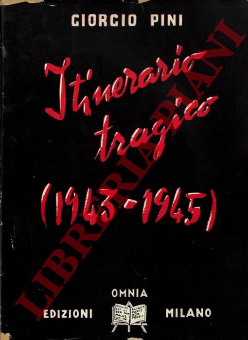 PINI Giorgio - - Itinerario tragico (1943-1945).