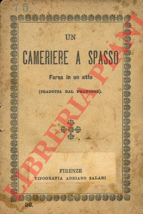 - - Un cameriere a spasso. Farsa in un atto. Tradotta dal francese.