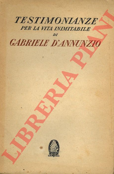 (NICODEMI Giorgio) - - Testimonianze per la vita inimitabile di Gabriele d'Annunzio.