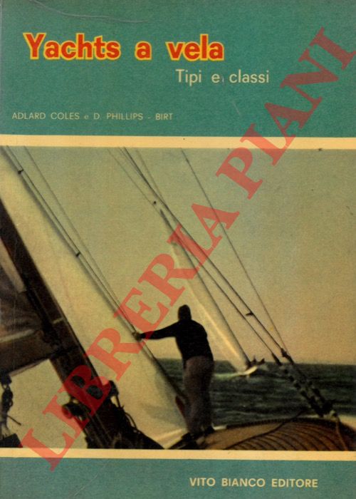 COLES Adlard - PHILLIPS-BRIT D. - - Yachts a vela. Tipi e classi.