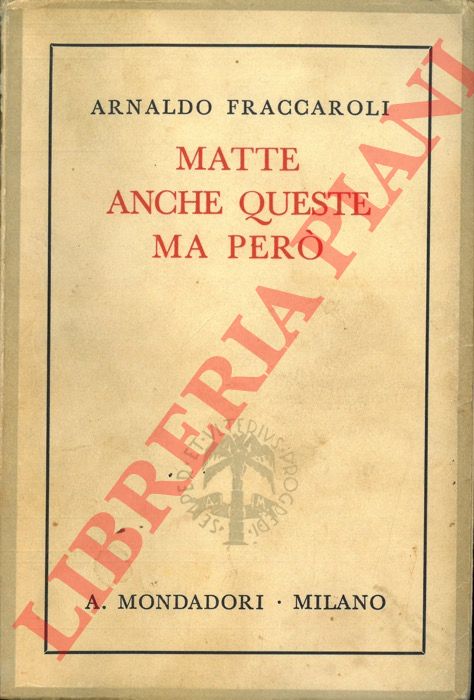 FRACCAROLI Arnaldo - - Matte anche queste ma per...