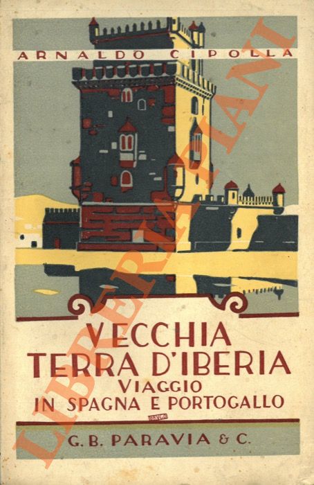 CIPOLLA Arnaldo - - Vecchia terra d'Iberia. Viaggio in Spagna e Portogallo.