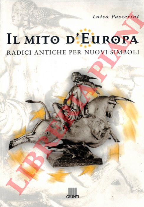 PASSERINI Luisa - - Il mito d'Europa. Radici antiche per nuovi simboli.