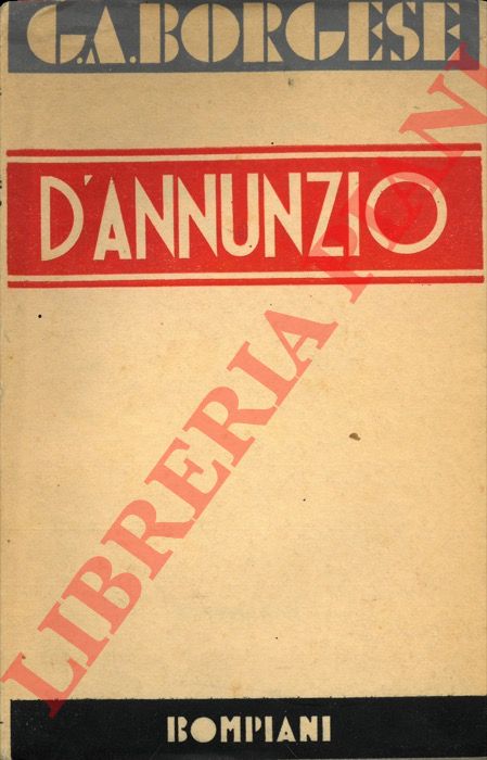 BORGESE G.A. - - D'Annunzio. Dal Primo Vere a Fedra.