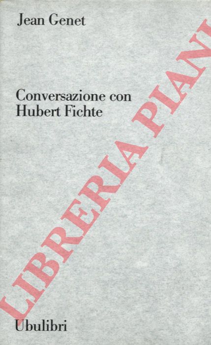 GENET Jean - - Conversazione con Hubert Fichte.