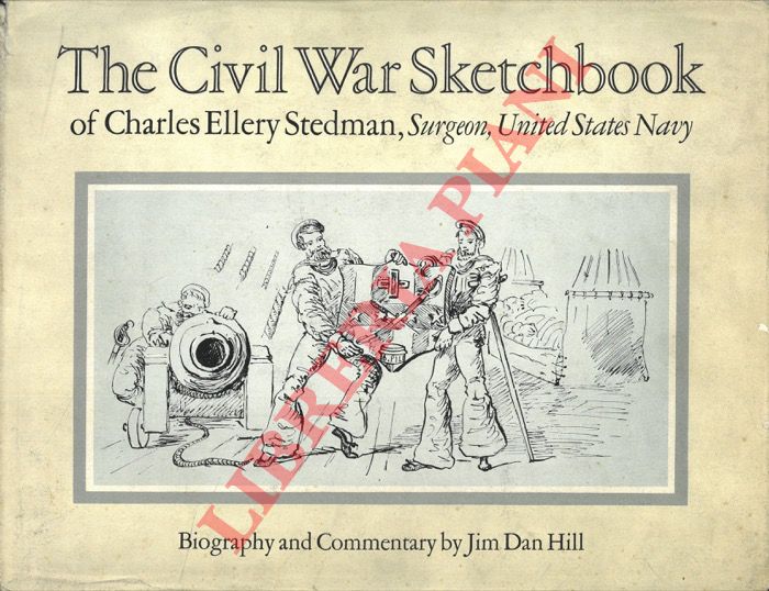 HILL Jim Dan - - The Civil War Sketchbook of Charles Ellery Stedman (Surgeon - United States Navy).