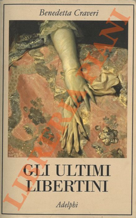 CRAVERI Benedetta - - Gli ultimi libertini.