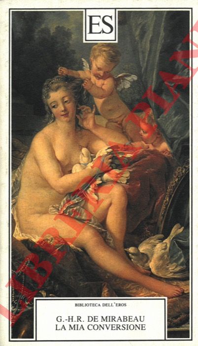 DE MIRABEAU G.-H.R. - - La mia conversione ovvero il libertino di qualit.