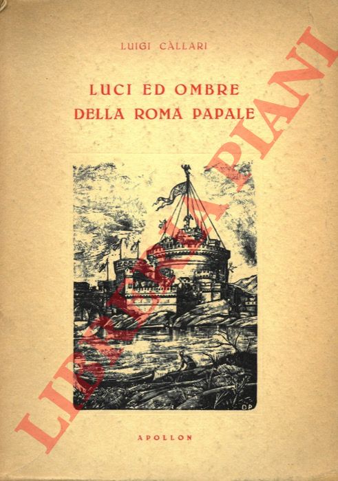 CALLARI Luigi - - Luci ed ombre della Roma papale.
