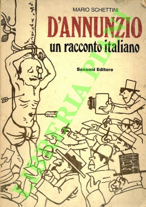 SCHETTINI Mario - - D'Annunzio. Un racconto italiano.