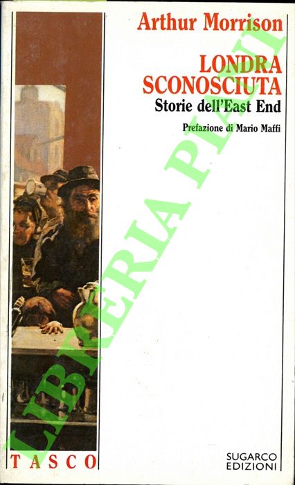 MORRISON Arthur - - Londra sconosciuta. Storie dell'East End.