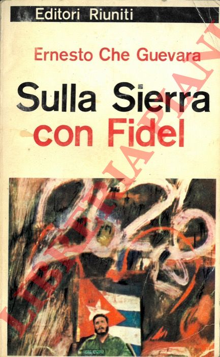 CHE GUEVARA Ernesto - - Sulla Sierra con Fidel. Cronache della rivoluzione cubana.