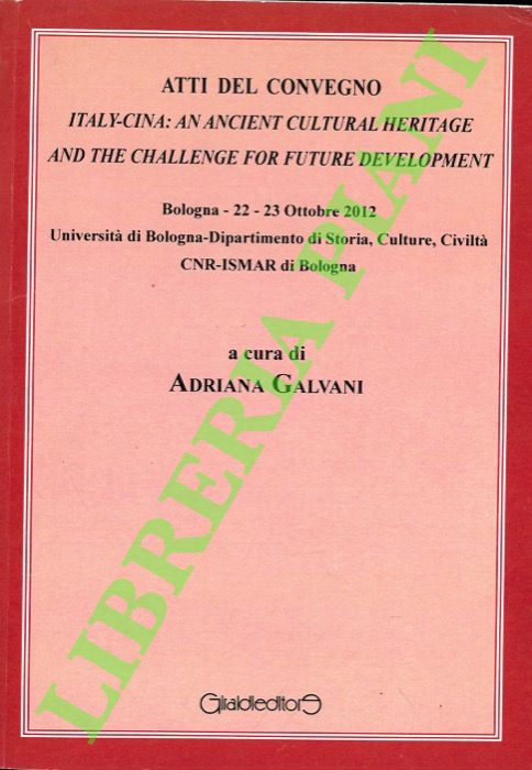 (GALVANI Adriana) - - Atti del Convegno. Italy-Cina: an Ancient Cultural Heritage and the Challenge for Future Development.