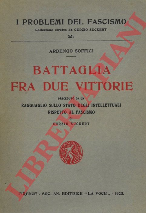 SOFFICI Ardengo - (MALAPARTE Curzio) - - Battaglia fra due vittorie. PRECEDUTO DA: SUCKERT Curzio: Ragguaglio sullo stato degli intellettuali rispetto al fascismo.