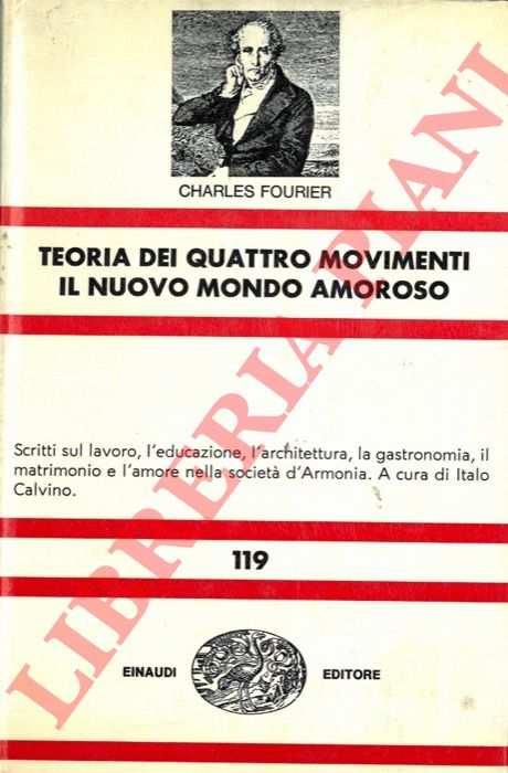 FOURIER Charles - - Teoria dei quattro movimenti - Il nuovo mondo amoroso e altri scritti sul lavoro, l'educazione, l'architettura nella societ d'Armonia.