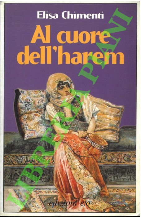 CHIMENTI Elisa - - Al cuore dell'harem.