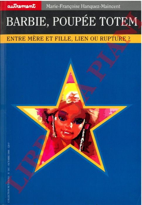 HANQUEZ-MAINCENT Marie-Franoise - Barbie, poupe totem. Entre mre et fille, lien ou rupture?