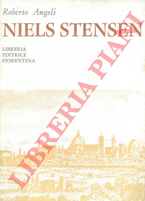 ANGELI Roberto - - Niels Stensen. Anatomico, fondatore della geologia, servo di Dio.