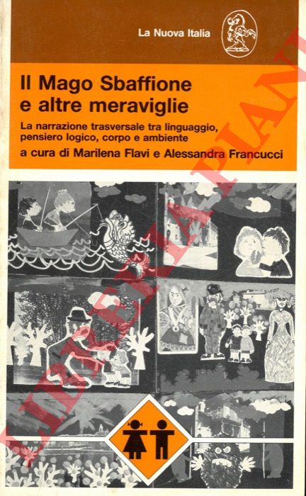 (FLAVI Marilena - FRANCUCCI Alessandra) - - Il Mago Sbaffione e altre meraviglie. La narrazione trasversale tra linguaggio , pensiero logico, corpo e ambiente.