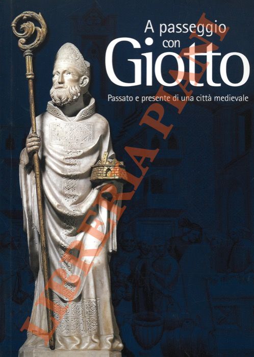 GIORGINI Camilla - - A passeggio con Giotto. Passato e presente di una citt medievale.