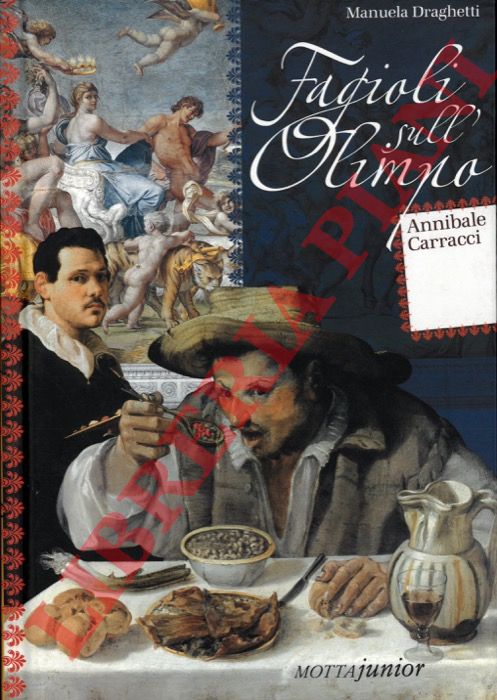 DRAGHETTI Manuela - - Fagioli sull'Olimpo. Annibale Carracci.