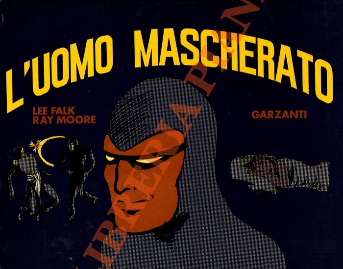 FALK Lee - MOORE Ray - - L'uomo mascherato. I cercatori di diamanti - Il piccolo Toma - Una sosta angosciosa - Il covo dello squalo - I pescatori di perle.
