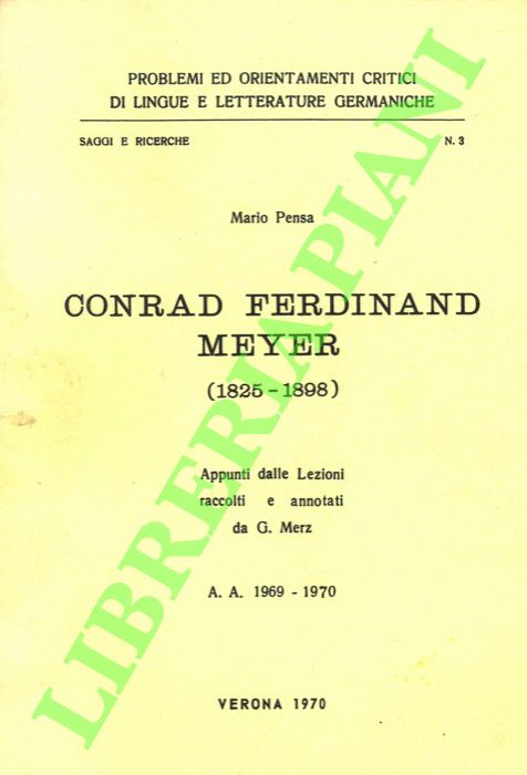 PENSA Mario - - Conrad Ferdinand Meyer (1825-1898). Appunti delle lezioni raccolti e annotati da G. Merz.