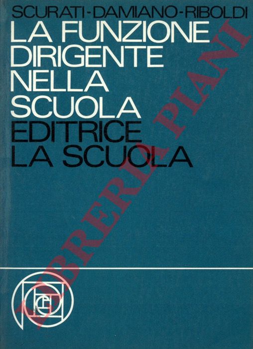 SCURATI Cesare - DAMIANO Elio - RIBOLDI Mario - - La funzione dirigente nella scuola.