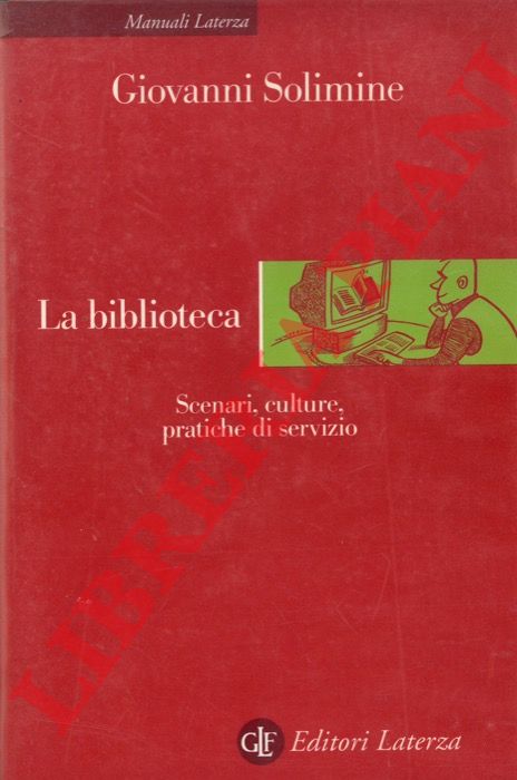 SOLIMINE Giovanni - - La biblioteca. Scenari, culture, pratiche di servizio.