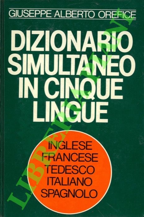 OREFICE Giuseppe Alberto - - Dizionario simultaneo in cinque lingue. Inglese - francese - tedesco - italiano - spagnolo.