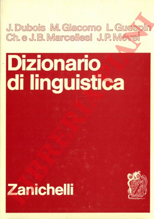 DUBOIS J. - GIACOMO M. - GUESPIN L. - MARCELLESI C. - MARCELLESI J. -B. - MEVEL J. -P. - - Dizionario di linguistica.