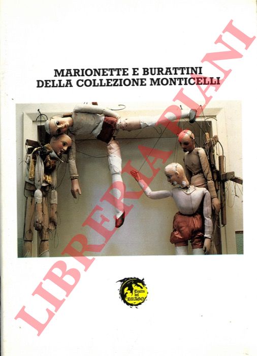 (MONTICELLI Mauro) - - Marionette e burattini della collezione Monticelli.