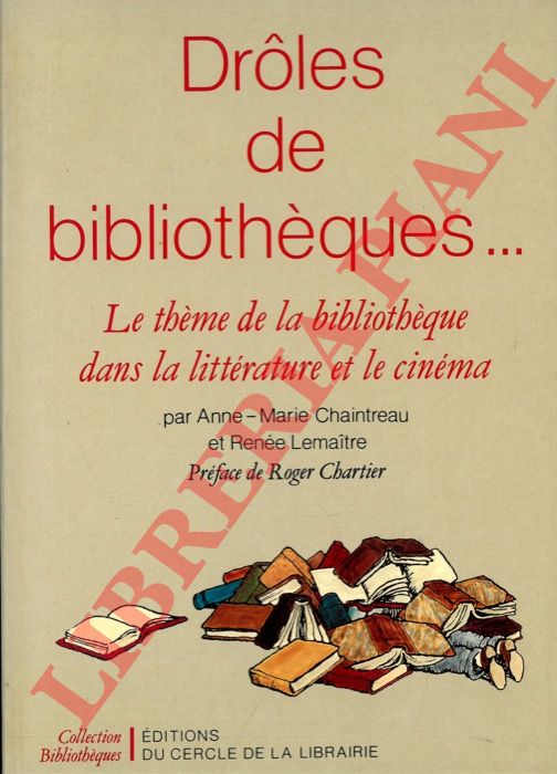 CHAINTREAU A. -M. - LEMAITRE R. - - Droles de bibliothques... Le thme de la bibliothque dans la littrature et le cinma.