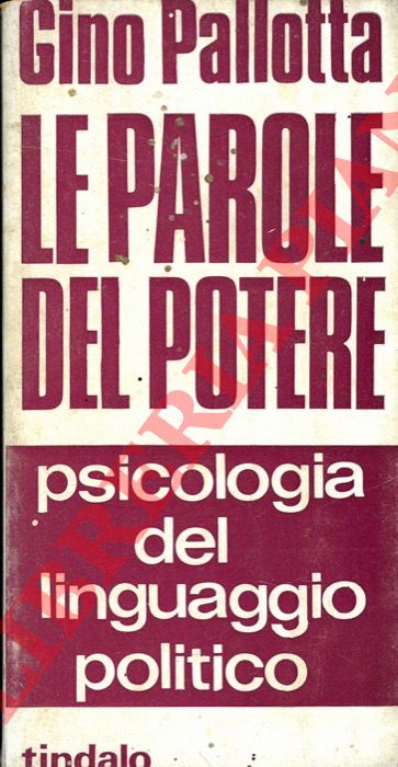 PALLOTTA Gino - - Le parole del potere. Psicologia del linguaggio politico.