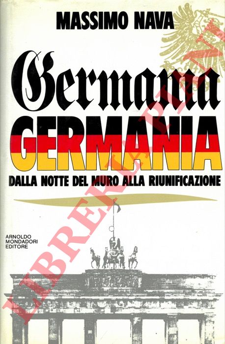 NAVA Massimo - - Germania, Germania dalla notte del Muro alla riunificazione.