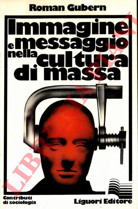 GUBERN Roman - - Immagine e messaggio nella cultura di massa.