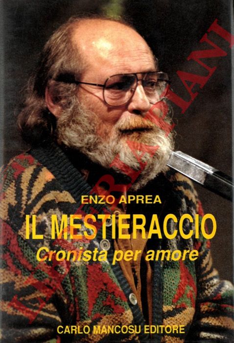 APREA Enzo - - Il Mestieraccio. Cronista per amore.