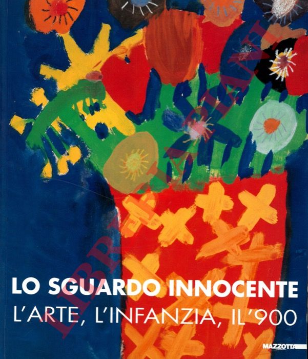 (PERTOCOLI Domenico) - - Lo sguardo innocente. L'arte, l'infanzia, il '900.