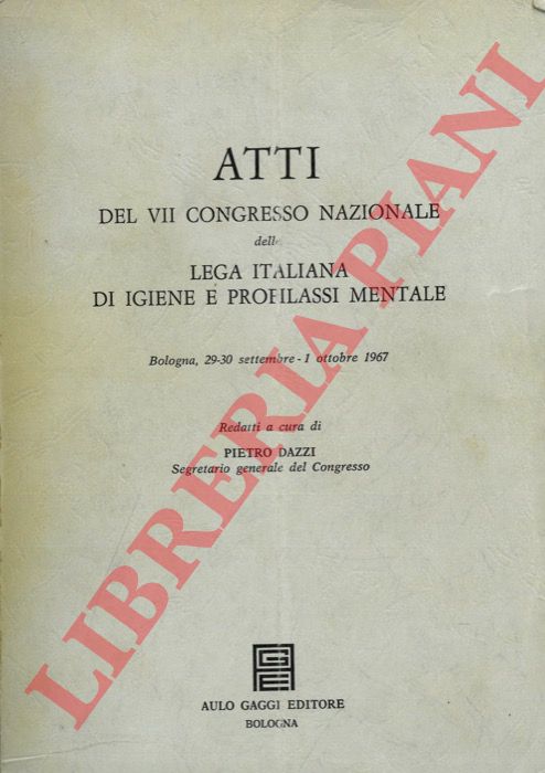 (DAZZI Pietro) - - Atti del VII congresso nazionale della Lega Italiana di Igiene e Profilassi Mentale.