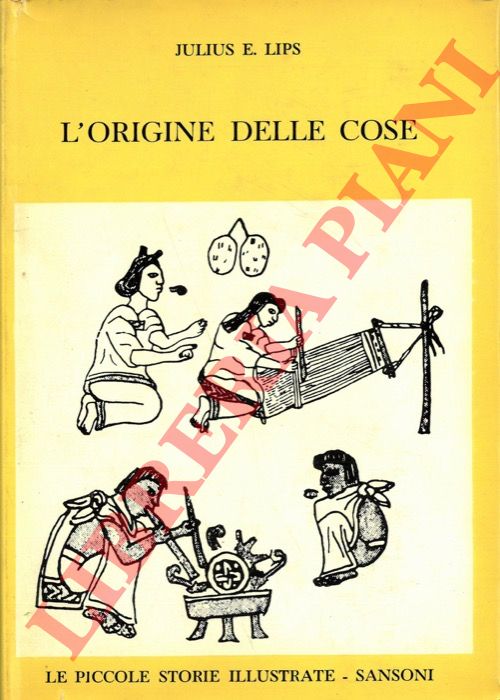 LIPS Julius E. - - L'origine delle cose. Storia della civilt umana.