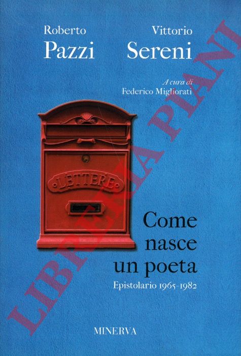 PAZZI Roberto - SERENI Vittorio - - Come nasce un poeta. Epistolario 1965-1982.