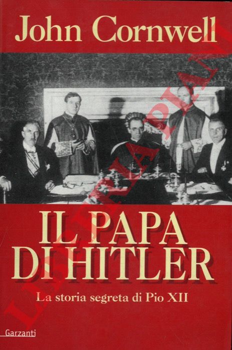 CORNWELL John - - Il papa di Hitler. La storia segreta di Pio XII.